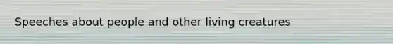 Speeches about people and other living creatures