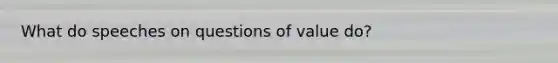 What do speeches on questions of value do?