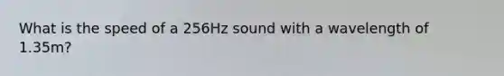 What is the speed of a 256Hz sound with a wavelength of 1.35m?