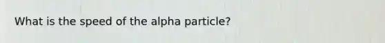 What is the speed of the alpha particle?