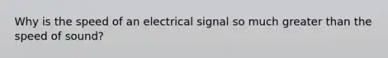 Why is the speed of an electrical signal so much greater than the speed of sound?