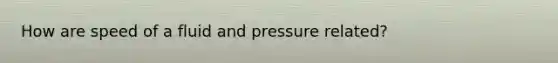 How are speed of a fluid and pressure related?