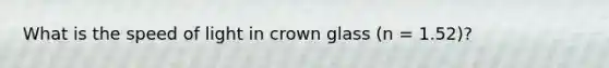 What is the speed of light in crown glass (n = 1.52)?