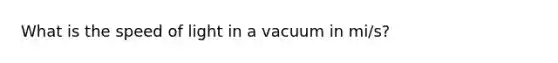 What is the speed of light in a vacuum in mi/s?