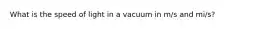 What is the speed of light in a vacuum in m/s and mi/s?