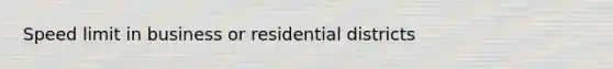 Speed limit in business or residential districts