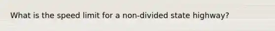 What is the speed limit for a non-divided state highway?