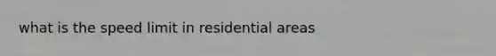 what is the speed limit in residential areas