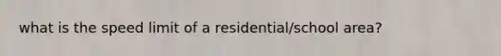 what is the speed limit of a residential/school area?