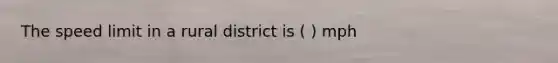 The speed limit in a rural district is ( ) mph