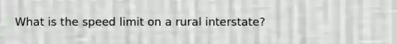 What is the speed limit on a rural interstate?