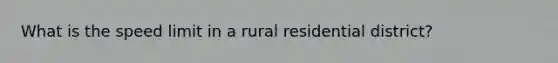 What is the speed limit in a rural residential district?