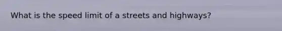 What is the speed limit of a streets and highways?