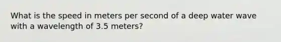 What is the speed in meters per second of a deep water wave with a wavelength of 3.5 meters?