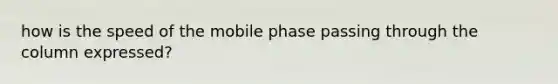 how is the speed of the mobile phase passing through the column expressed?