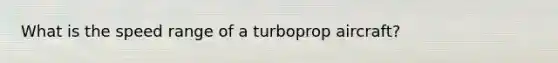 What is the speed range of a turboprop aircraft?