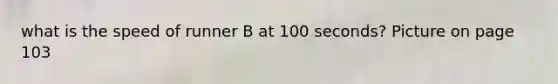 what is the speed of runner B at 100 seconds? Picture on page 103