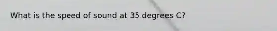 What is the speed of sound at 35 degrees C?