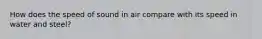 How does the speed of sound in air compare with its speed in water and steel?