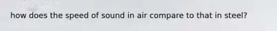 how does the speed of sound in air compare to that in steel?