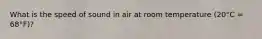 What is the speed of sound in air at room temperature (20°C = 68°F)?