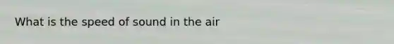 What is the speed of sound in the air