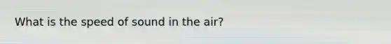 What is the speed of sound in the air?