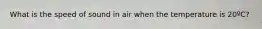 What is the speed of sound in air when the temperature is 20ºC?