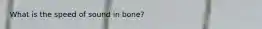 What is the speed of sound in bone?