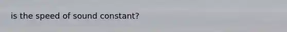 is the speed of sound constant?