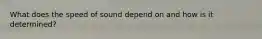 What does the speed of sound depend on and how is it determined?