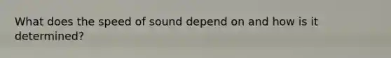 What does the speed of sound depend on and how is it determined?