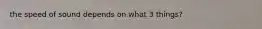 the speed of sound depends on what 3 things?