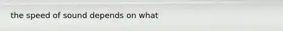 the speed of sound depends on what
