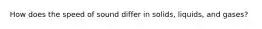 How does the speed of sound differ in solids, liquids, and gases?