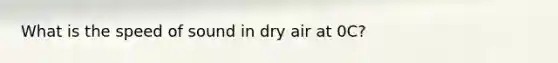 What is the speed of sound in dry air at 0C?