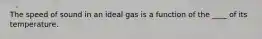 The speed of sound in an ideal gas is a function of the ____ of its temperature.