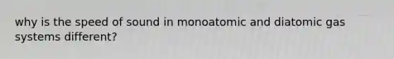 why is the speed of sound in monoatomic and diatomic gas systems different?