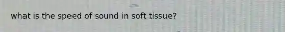 what is the speed of sound in soft tissue?