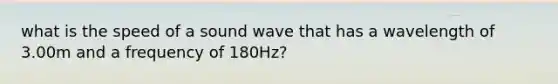 what is the speed of a sound wave that has a wavelength of 3.00m and a frequency of 180Hz?