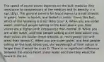 The speed of sound waves depends on the bulk modulus (the resistance to compression) of the medium and its density: v = sqrt (B/p). The general trend is for found waves to travel slowest in gases, faster in liquids, and fastest in solids. Given this fact, which of the following is most likely true? A. When you are under water, and heat people talking on the boat above you, their voices are a higher pitch (frequency) than normal. B. When you are under water, and heat people talking on the boat above you, their voices are louder (more intense, ie, more power per unit area) than normal C. When you are under water, and heat people talking on the boat above you, the wavelength of their voices is longer than it would be in air D. There is no significant difference between the voices heart under water and how they would be heard in the air.