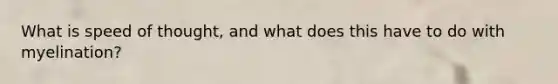 What is speed of thought, and what does this have to do with myelination?