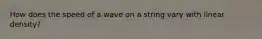 How does the speed of a wave on a string vary with linear density?