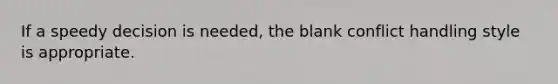 If a speedy decision is needed, the blank conflict handling style is appropriate.