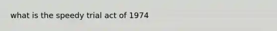 what is the speedy trial act of 1974