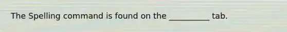 The Spelling command is found on the __________ tab.