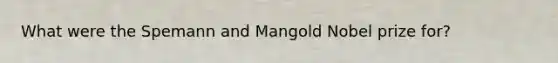 What were the Spemann and Mangold Nobel prize for?