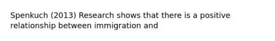 Spenkuch (2013) Research shows that there is a positive relationship between immigration and