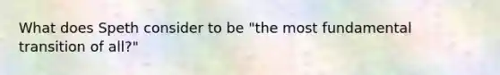 What does Speth consider to be "the most fundamental transition of all?"