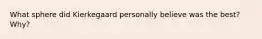 What sphere did Kierkegaard personally believe was the best? Why?